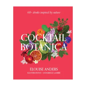 Cocktail Botanica by Elouise Anders