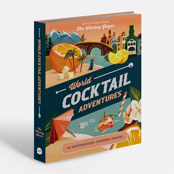 World Cocktail Adventures: 40 Destination Inspired Drinks